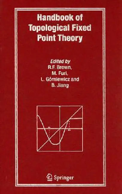 Handbook of Topological Fixed Point Theory by Robert F. Brown, Massimo Furi, L. Gorniewicz