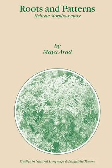 Roots and Patterns: Hebrew Morpho-Syntax by Maya Arad