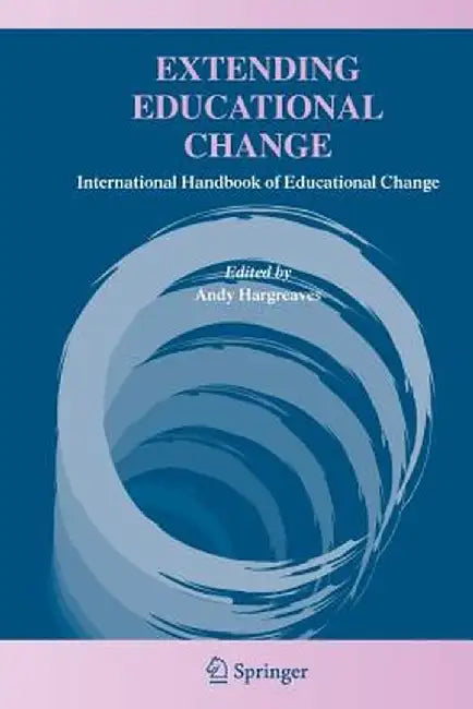 Extending Educational Change: International Handbook of Educational Change by Andy Hargreaves