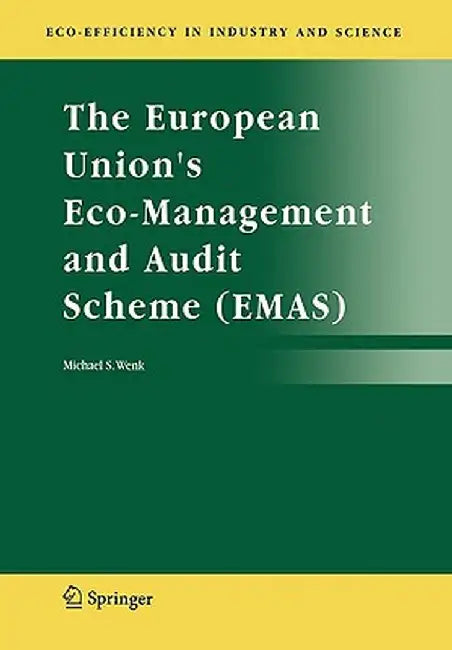 The European Union's Eco-Management and Audit Scheme (Emas) by Michael S. Wenk