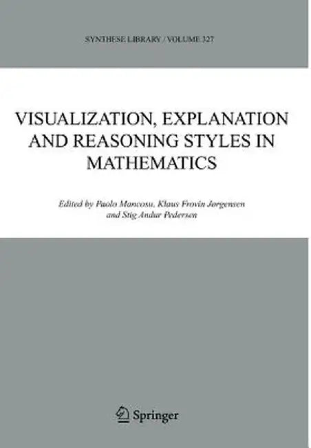 Visualization, Explanation and Reasoning Styles in Mathematics by P. Mancosu