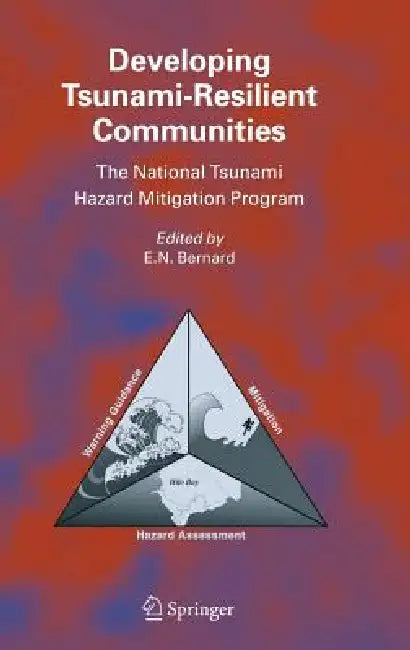 Developing Tsunami-Resilient Communities: The National Tsunami Hazard Mitigation Program by E. N. Bernard