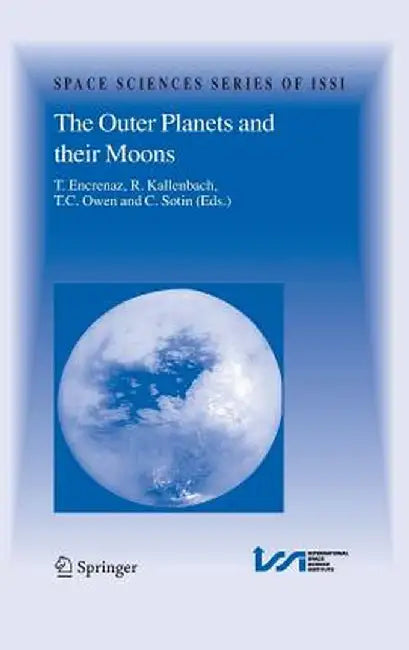 The Outer Planets and Their Moons: Comparative Studies of the Outer Planets Prior to the Exploration of the Saturn System by Cassini-Huygens by Thérèse Encrenaz