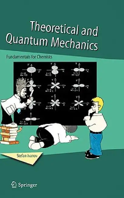 Theoretical and Quantum Mechanics: Fundamentals for Chemists by Stefan Ivanov