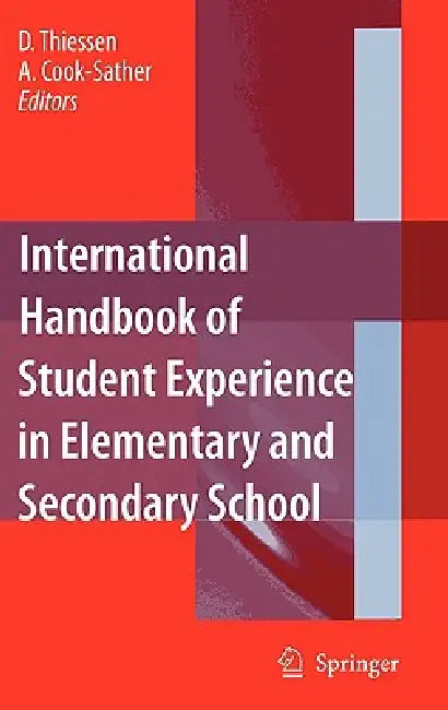 International Handbook of Student Experience in Elementary and Secondary School by D. Thiessen, Alison Cook-Sather