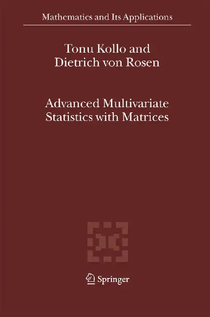 Advanced Multivariate Statistics with Matrices by Tõnu Kollo