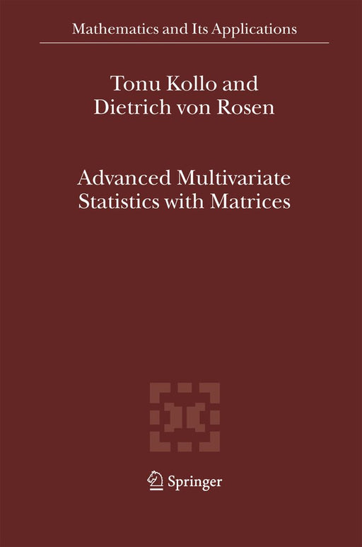 Advanced Multivariate Statistics with Matrices by Tõnu Kollo