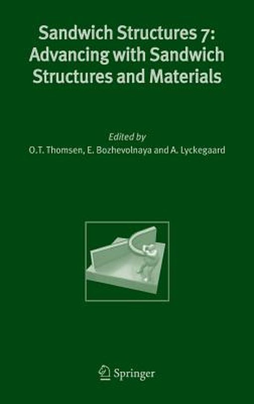 Sandwich Structures 7: Advancing with Sandwich Structures and Materials: Proceedings of the 7th International Conference on Sandwich Structures, Aalbo by O. T. Thomsen