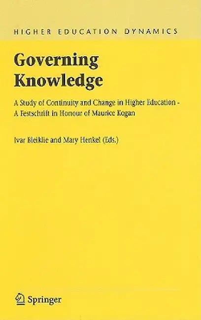 Governing Knowledge: A Study of Continuity and Change in Higher Education - A Festschrift in Honour of Maurice Kogan by Ivar Bleiklie