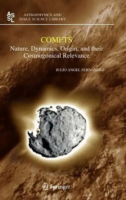 Comets: Nature, Dynamics, Origin, and Their Cosmogonical Relevance by Julio A. Fernandez