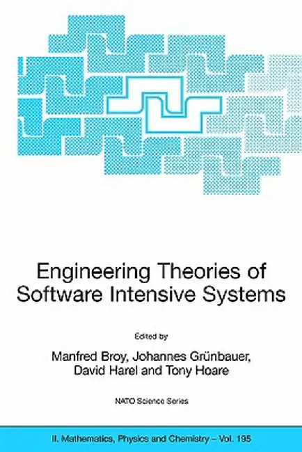 Engineering Theories of Software Intensive Systems: Proceedings of the NATO Advanced Study Institute on Engineering Theories of Software Intensive Sys by Manfred Broy