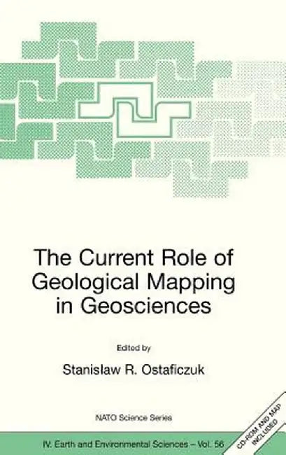 The Current Role of Geological Mapping in Geosciences: Proceedings of the NATO Advanced Research Workshop on Innovative Applications of GIS in Geologi by Stanislaw R. Ostaficzuk