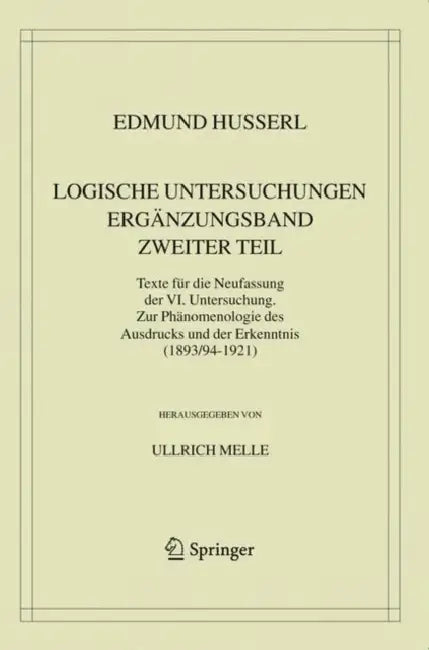 Logische Untersuchungen. Ergänzungsband. Zweiter Teil.: Texte Für Die Neufassung Der VI. Untersuchung. Zur Phänomenologie Des Ausdrucks Und Der Erkenn by Edmund Husserl, Ullrich Melle