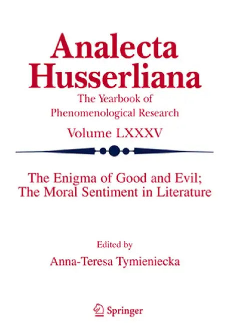 The Enigma of Good and Evil: The Moral Sentiment in Literature by Anna-Teresa Tymieniecka