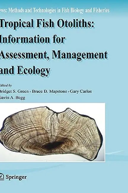 Tropical Fish Otoliths: Information for Assessment, Management and Ecology by Bridget S. Green
