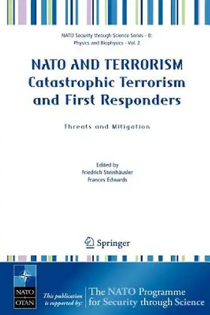 NATO and Terrorism Catastrophic Terrorism and First Responders: Threats and Mitigation by Friedrich Steinhäusler