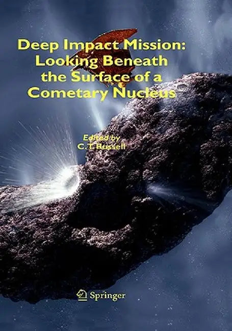 Deep Impact Mission: Looking Beneath the Surface of a Cometary Nucleus by C. T. Russell