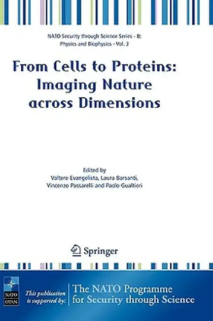 From Cells to Proteins: Imaging Nature Across Dimensions: Proceedings of the NATO Advanced Study Institute, Held in Pisa, Italy, 12-23 September 2004 by Valtere Evangelista