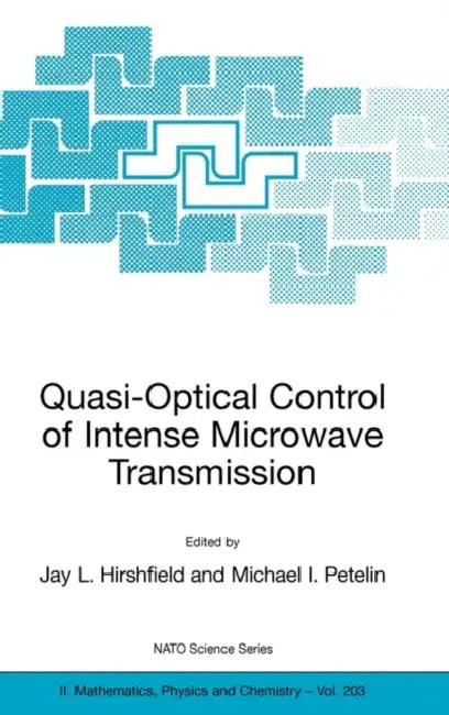Quasi-Optical Control of Intense Microwave Transmission: Proceedings of the NATO Advanced Research Workshop on Quasi-Optical Control of Intense Microw by Jay L. Hirshfield, Michael I. Petelin