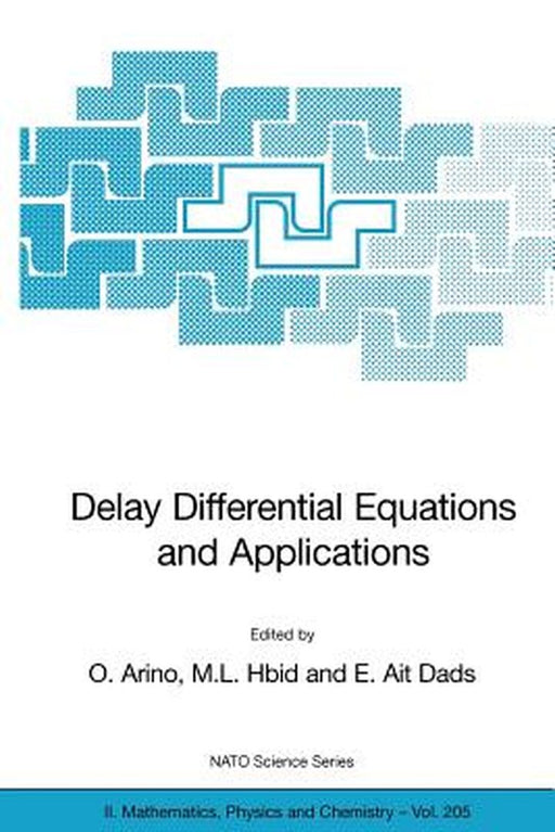 Delay Differential Equations and Applications: Proceedings of the NATO Advanced Study Institute Held in Marrakech, Morocco, 9-21 September 2002 by O. Arino
