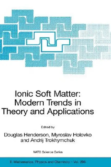 Ionic Soft Matter: Modern Trends in Theory and Applications: Proceedings of the NATO Advanced Research Workshop on Ionic Soft Matter: Modern Trends in by Douglas Henderson