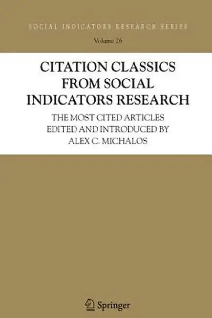 Citation Classics from Social Indicators Research: The Most Cited Articles Edited and Introduced by Alex C. Michalos by Alex C. Michalos