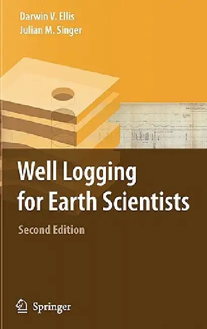 Well Logging for Earth Scientists by Darwin V. Ellis, Julian M. Singer