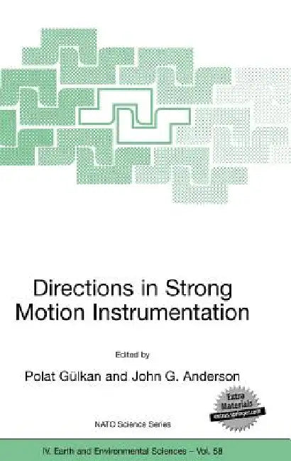 Directions in Strong Motion Instrumentation: Proceedings of the NATO Sfp Workshop on Future Directions in Instrumentation for Strong Motion and Engine by Polat Gülkan, John G. Anderson