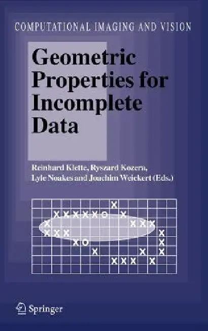 Geometric Properties for Incomplete Data by Reinhard Klette, Ryszard Kozera, Lyle Noakes
