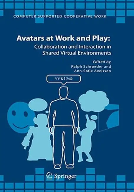 Avatars at Work and Play: Collaboration and Interaction in Shared Virtual Environments by Ralph Schroeder