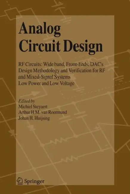 Analog Circuit Design: RF Circuits: Wide Band, Front-Ends, Dac's, Design Methodology and Verification for RF and Mixed-Signal Systems, Low Power and L by Michiel Steyaert