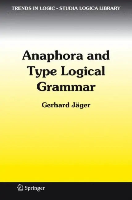 Anaphora and Type Logical Grammar by Gerhard Jäger