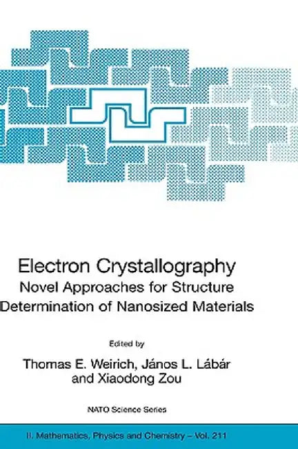 Electron Crystallography: Novel Approaches for Structure Determination of Nanosized Materials by Thomas E. Weirich