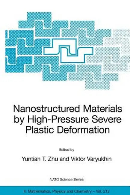 Nanostructured Materials by High-Pressure Severe Plastic Deformation by Yuntian T. Zhu