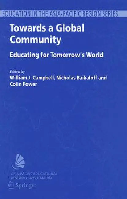Towards a Global Community: Educating for Tomorrow's World: Global Strategic Directions for the Asia-Pacific Region by Jack Campbell, Nick Baikaloff, Colin Power