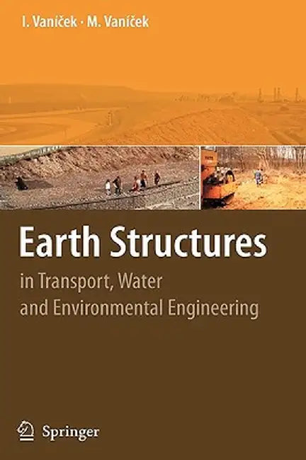 Earth Structures: In Transport, Water and Environmental Engineering by Ivan Vanicek