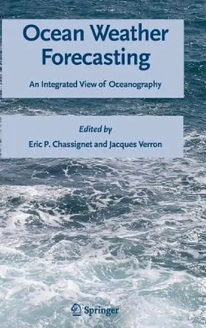 Ocean Weather Forecasting: An Integrated View of Oceanography by Eric P. Chassignet