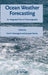 Ocean Weather Forecasting: An Integrated View of Oceanography by Eric P. Chassignet