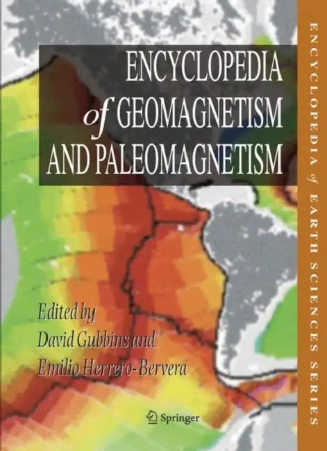 Encyclopedia of Geomagnetism and Paleomagnetism by David Gubbins, Emilio Herrero-Bervera