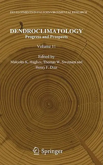 Dendroclimatology: Progress and Prospects by Malcolm K. Hughes