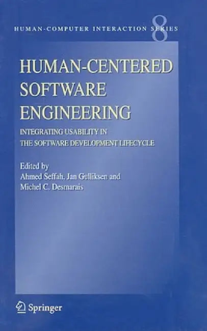 Human-Centered Software Engineering: Integrating Usability in the Software Development Lifecycle by Ahmed Seffah