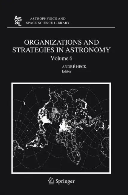 Organizations and Strategies in Astronomy, Volume 6 by Andre Heck
