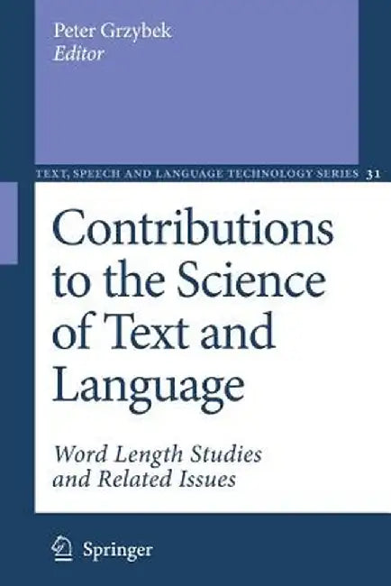 Contributions to the Science of Text and Language: Word Length Studies and Related Issues by Peter Grzybek