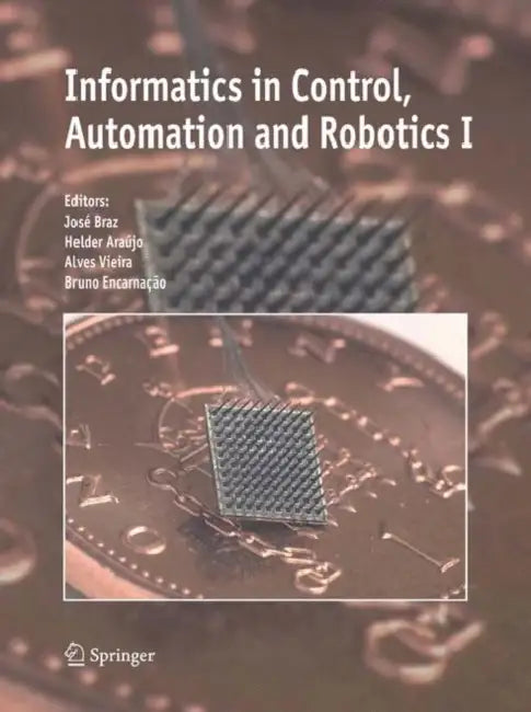 Informatics in Control, Automation and Robotics I by José Braz
