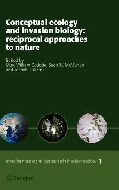 Conceptual Ecology and Invasion Biology: Reciprocal Approaches to Nature by Marc W. Cadotte, Sean M. McMahon, Tadashi Fukami