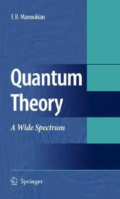 Quantum Theory: A Wide Spectrum by E. B. Manoukian