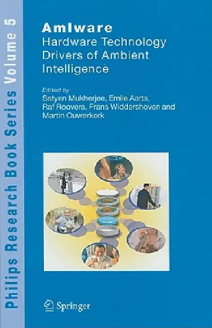 AmIware: Hardware Technology Drivers of Ambient Intelligence by Satyen Mukherjee, Emile Aarts, Raf Roovers