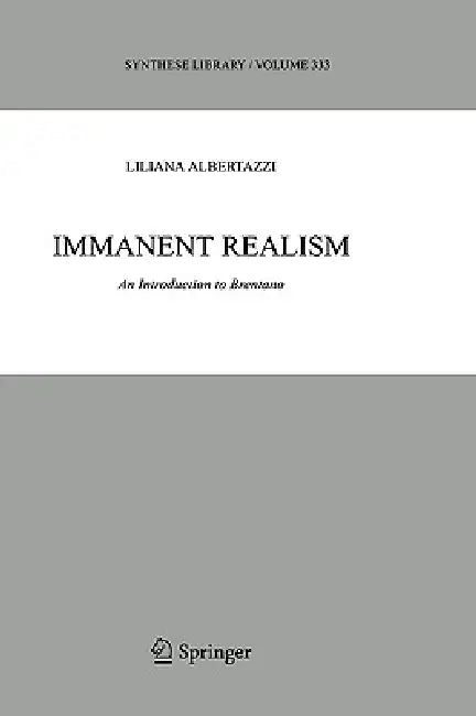Immanent Realism: An Introduction to Brentano by Liliana Albertazzi