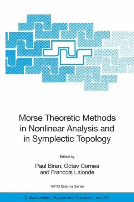 Morse Theoretic Methods in Nonlinear Analysis and in Symplectic Topology by Paul Biran