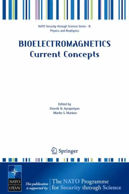 Bioelectromagnetics Current Concepts: The Mechanisms of the Biological Effect of Extremely High Power Pulses by Sinerik N. Ayrapetyan